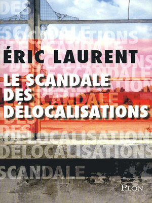cover image of Le scandale des délocalisations